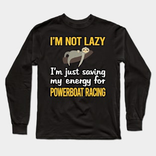 Saving Energy For Powerboat Racing Long Sleeve T-Shirt